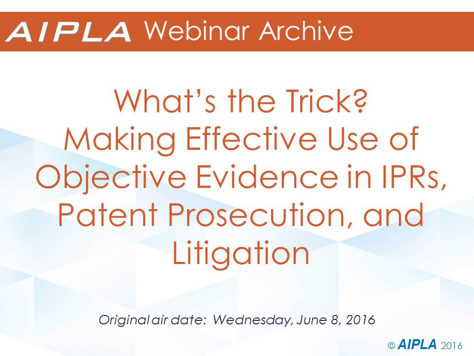 Webinar Archive 6/8/16 - Making Effective Use of Objective Evidents in IPRs